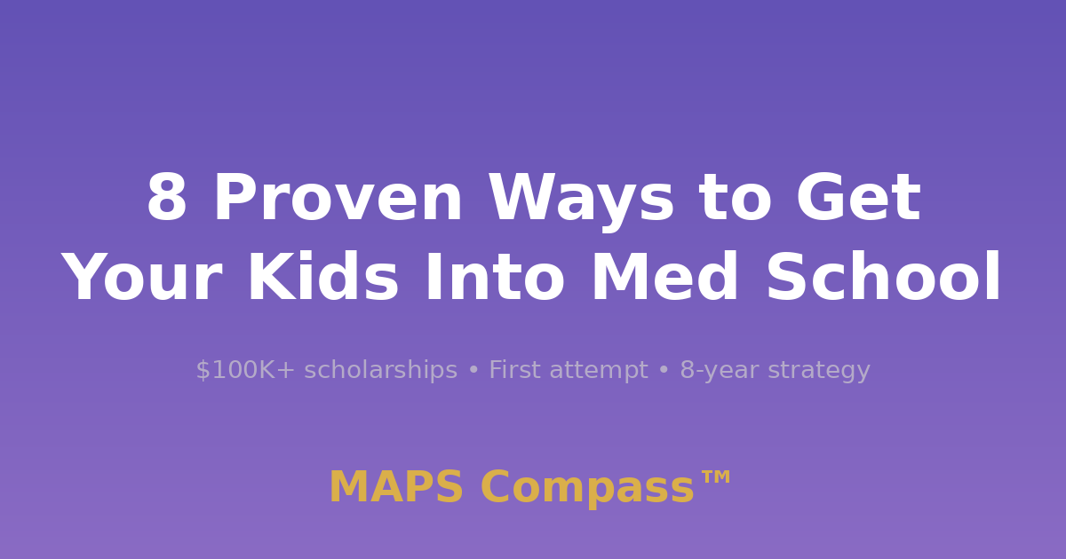 8 Proven Ways to Get Your Kids Into Med School
